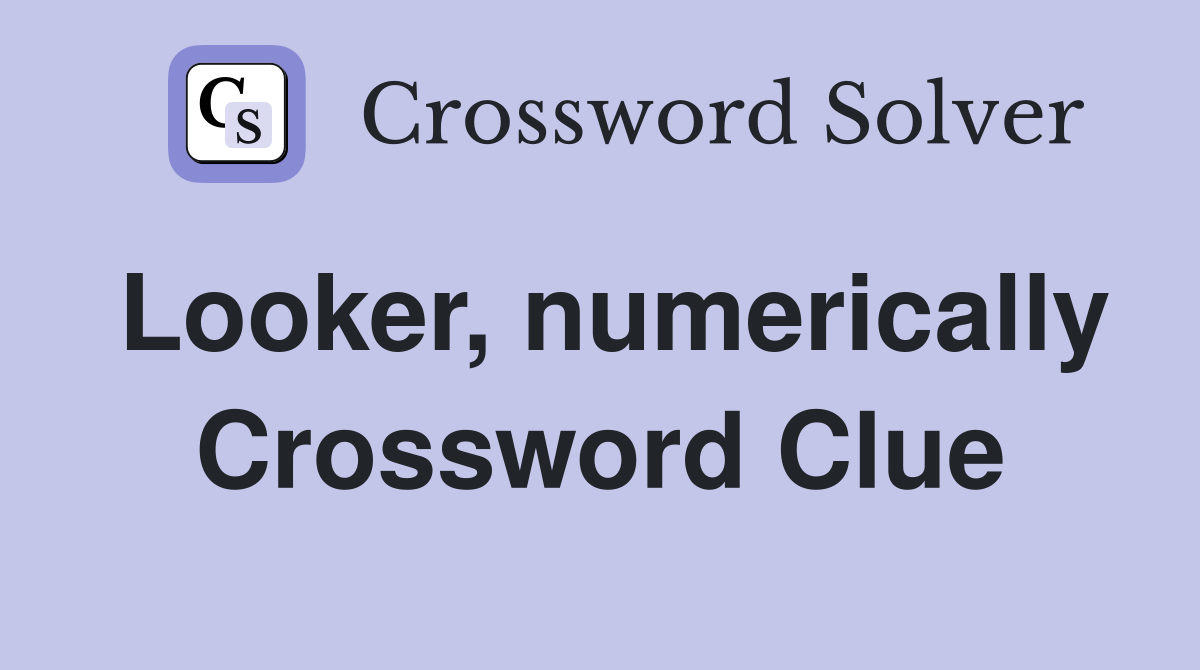 Looker, numerically Crossword Clue