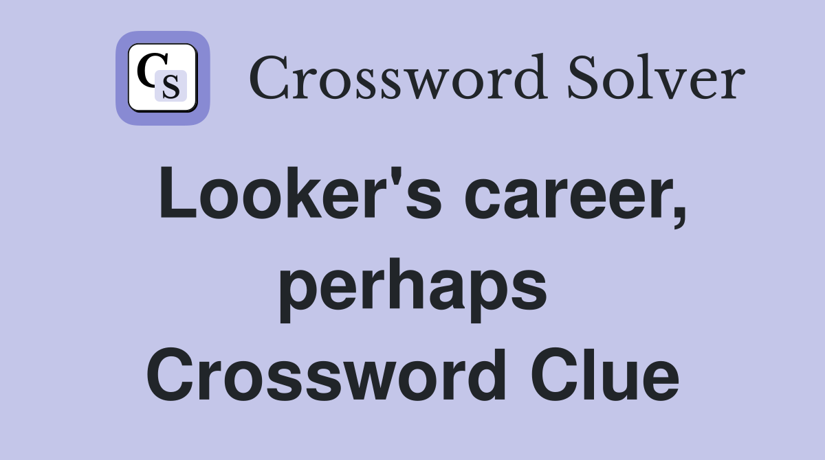 Looker's career, perhaps Crossword Clue