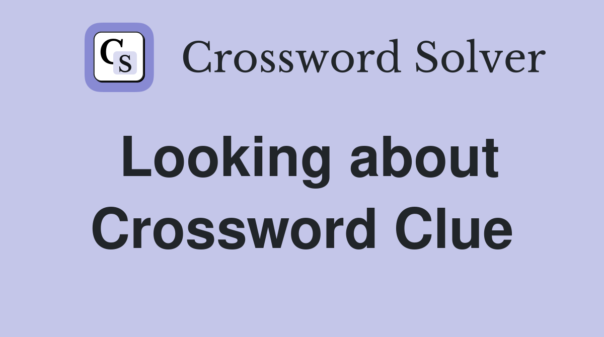 Looking about Crossword Clue