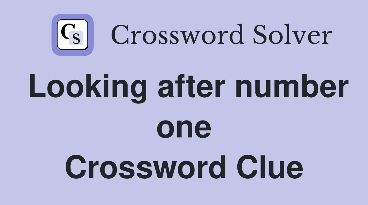 Looking after number one Crossword Clue