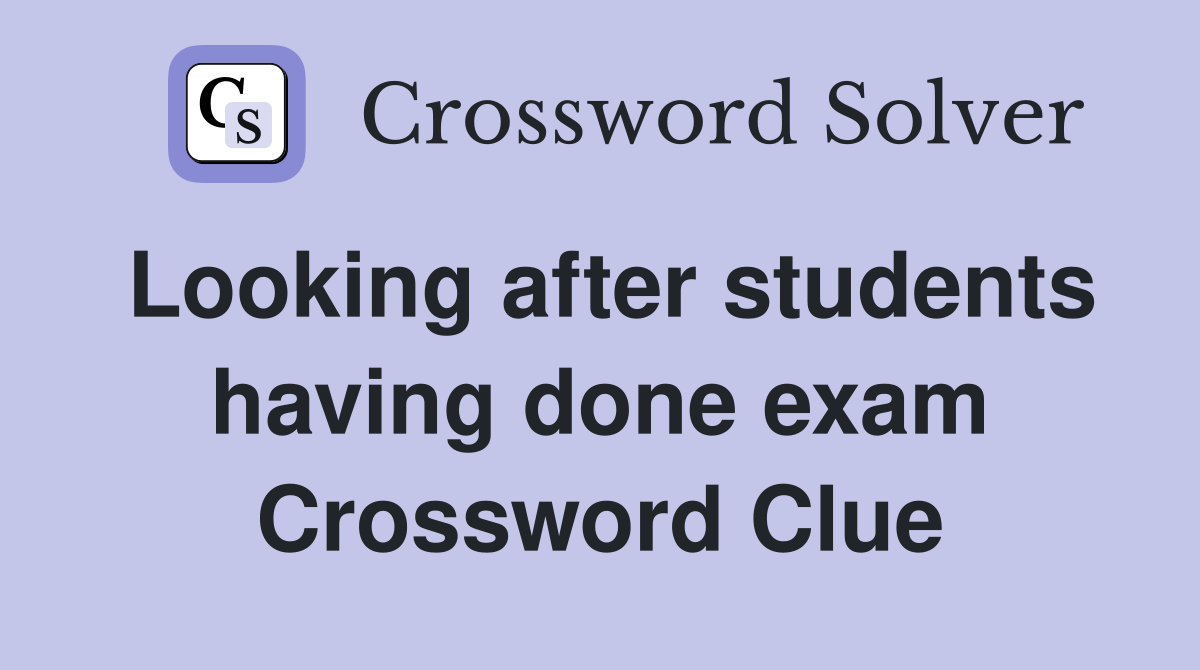 Looking after students having done exam Crossword Clue