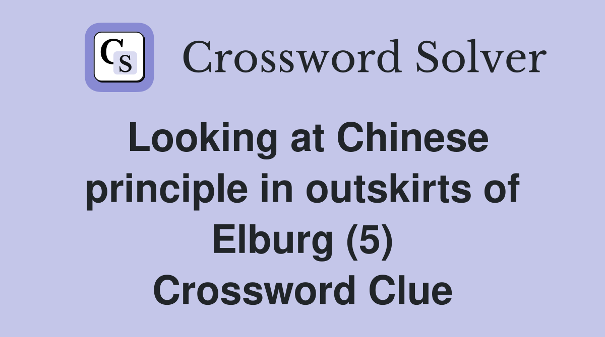 Looking at Chinese principle in outskirts of Elburg (5) Crossword Clue