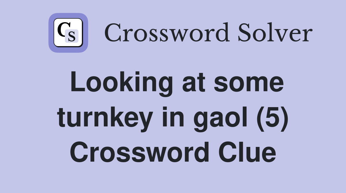Looking at some turnkey in gaol (5) Crossword Clue