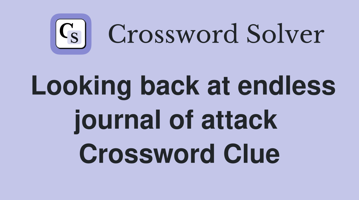 Looking back at endless journal of attack  Crossword Clue