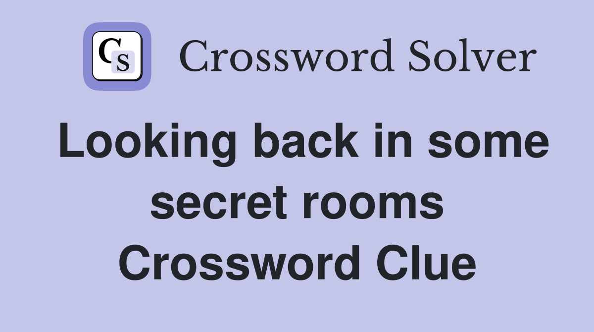 Looking back in some secret rooms Crossword Clue