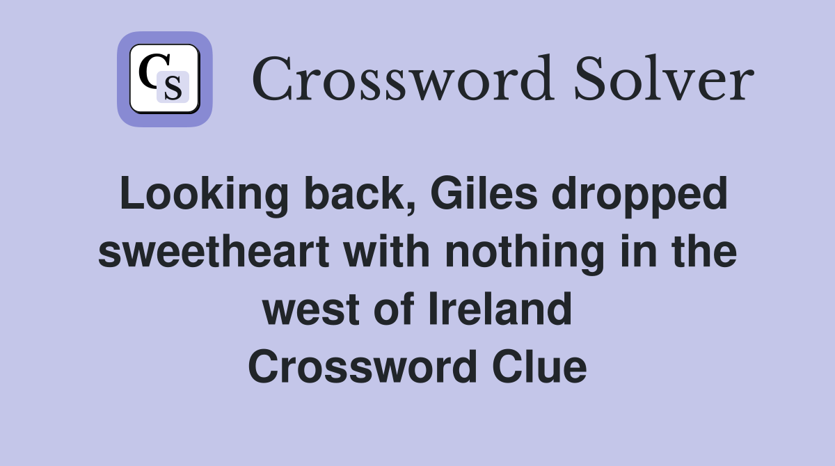 Looking back, Giles dropped sweetheart with nothing in the west of Ireland Crossword Clue