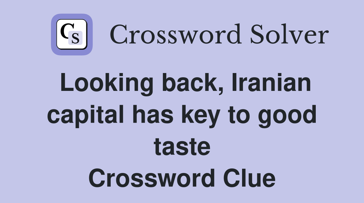 Looking back, Iranian capital has key to good taste Crossword Clue