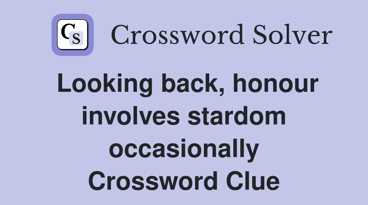 Looking back, honour involves stardom occasionally Crossword Clue