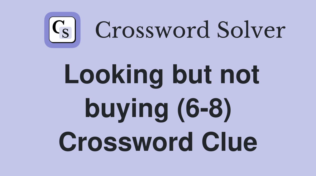 Looking but not buying (6-8) Crossword Clue