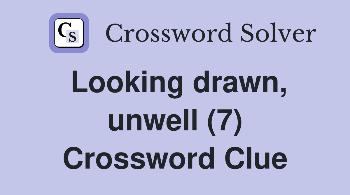 Looking drawn, unwell (7) Crossword Clue