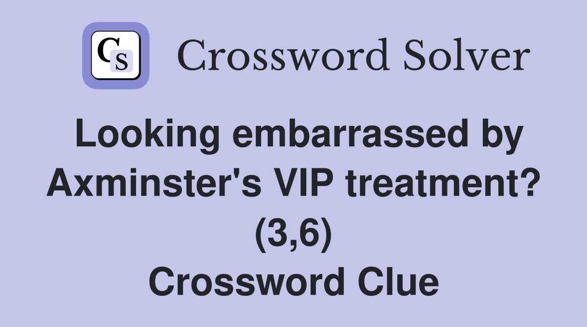 Looking embarrassed by Axminster's VIP treatment? (3,6) Crossword Clue