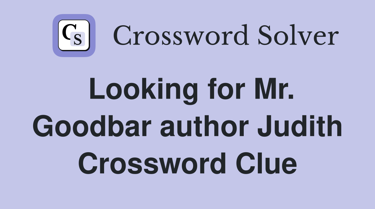 Looking for Mr. Goodbar author Judith Crossword Clue