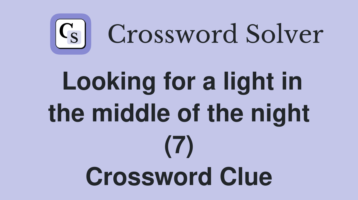 Looking for a light in the middle of the night (7) Crossword Clue