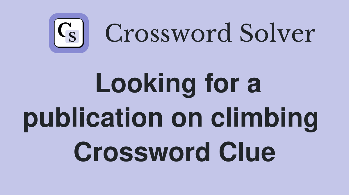 Looking for a publication on climbing  Crossword Clue