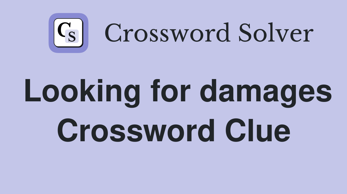 Looking for damages Crossword Clue