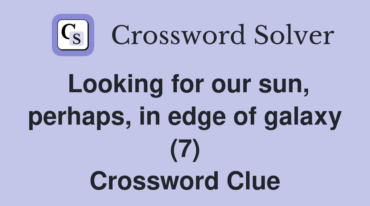 Looking for our sun, perhaps, in edge of galaxy (7) Crossword Clue