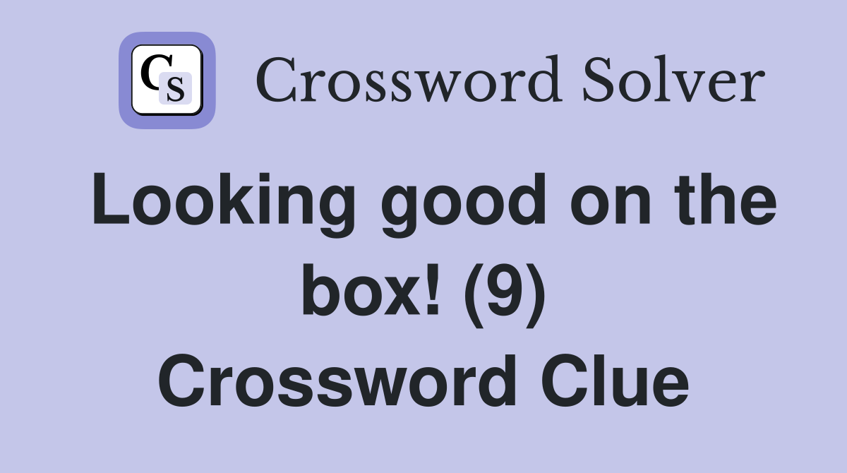 Looking good on the box! (9) Crossword Clue