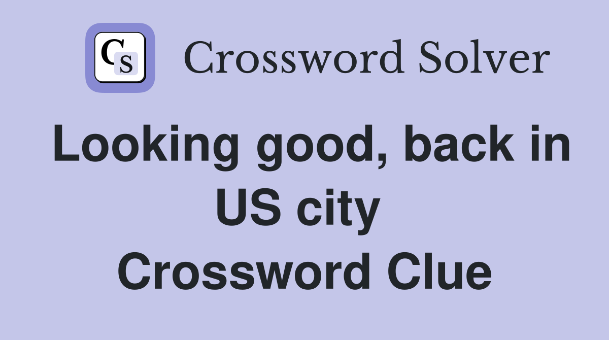 Looking good, back in US city  Crossword Clue