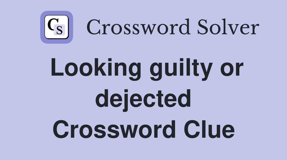 Looking guilty or dejected Crossword Clue