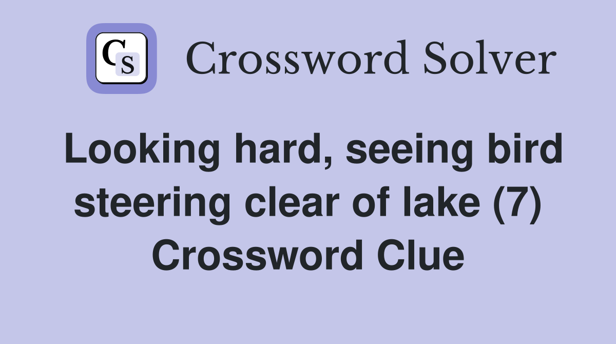 Looking hard, seeing bird steering clear of lake (7) Crossword Clue