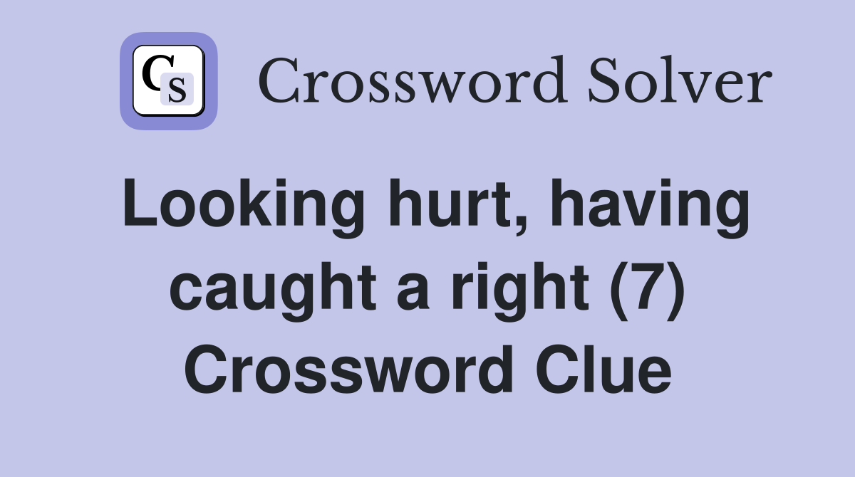 Looking hurt, having caught a right (7) Crossword Clue