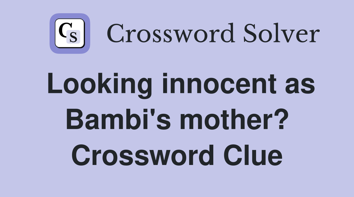 Looking innocent as Bambi's mother? Crossword Clue
