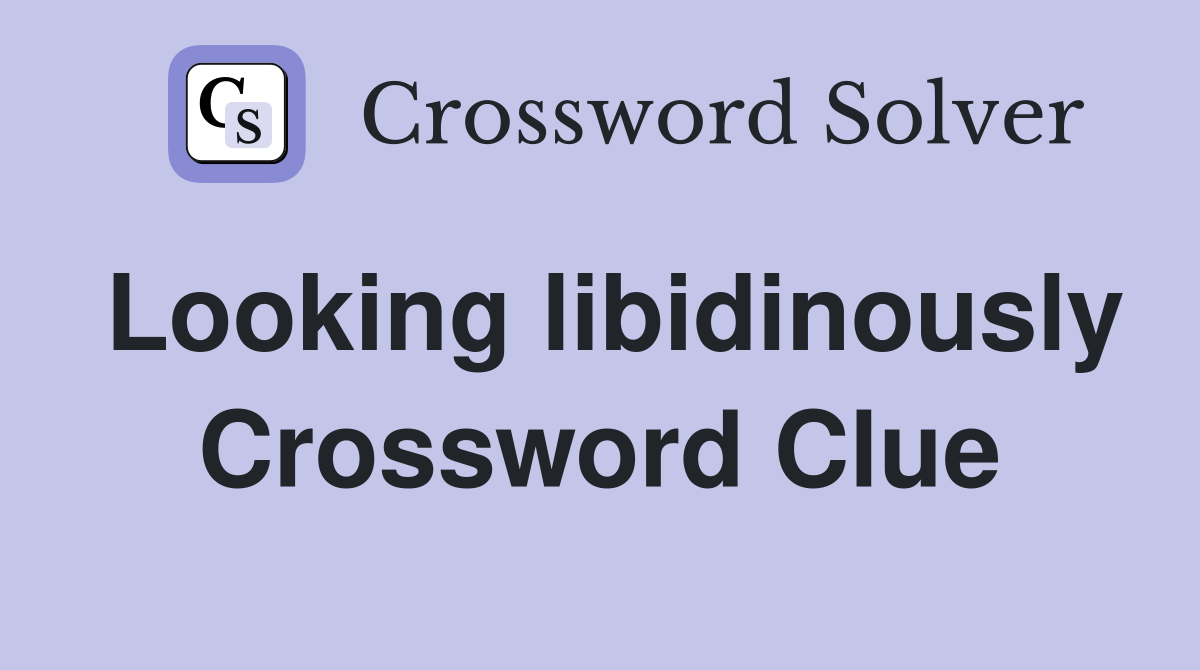 Looking libidinously Crossword Clue