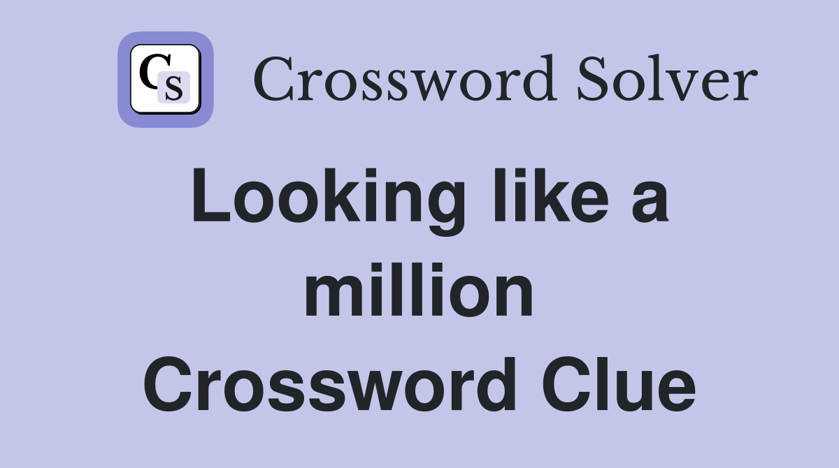 Looking like a million Crossword Clue
