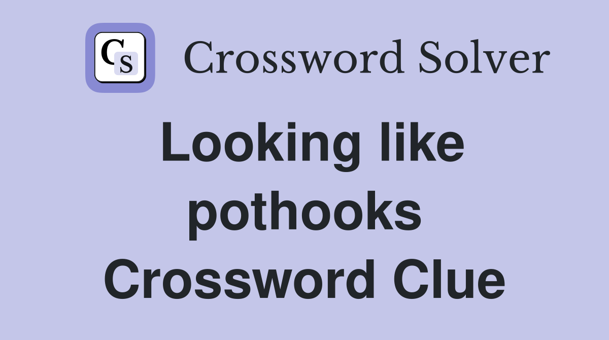 Looking like pothooks Crossword Clue