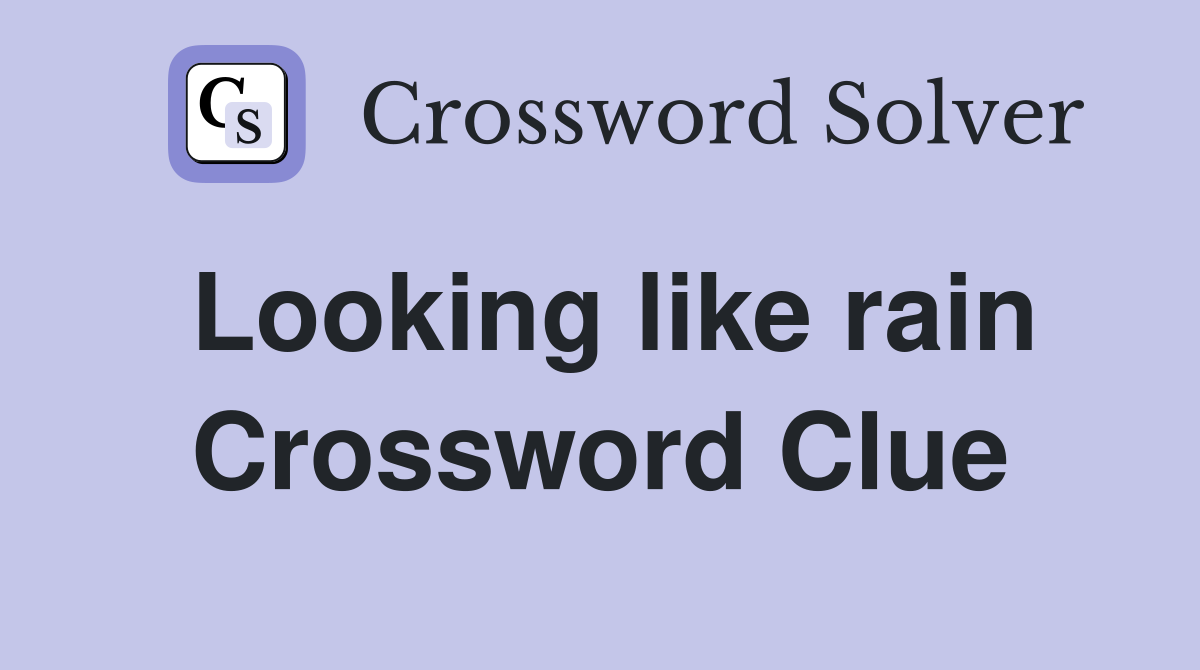 Looking like rain Crossword Clue
