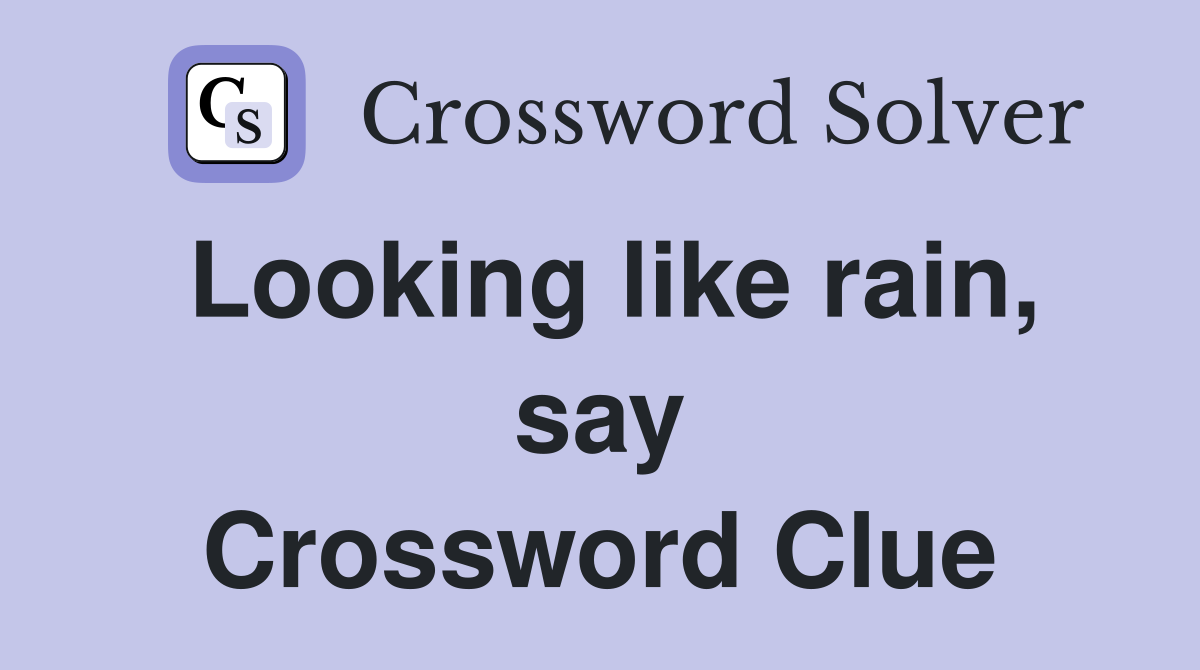Looking like rain, say Crossword Clue