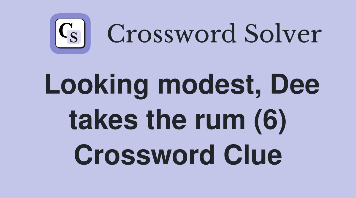 Looking modest, Dee takes the rum (6) Crossword Clue
