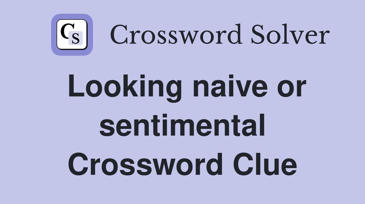 Looking naive or sentimental Crossword Clue