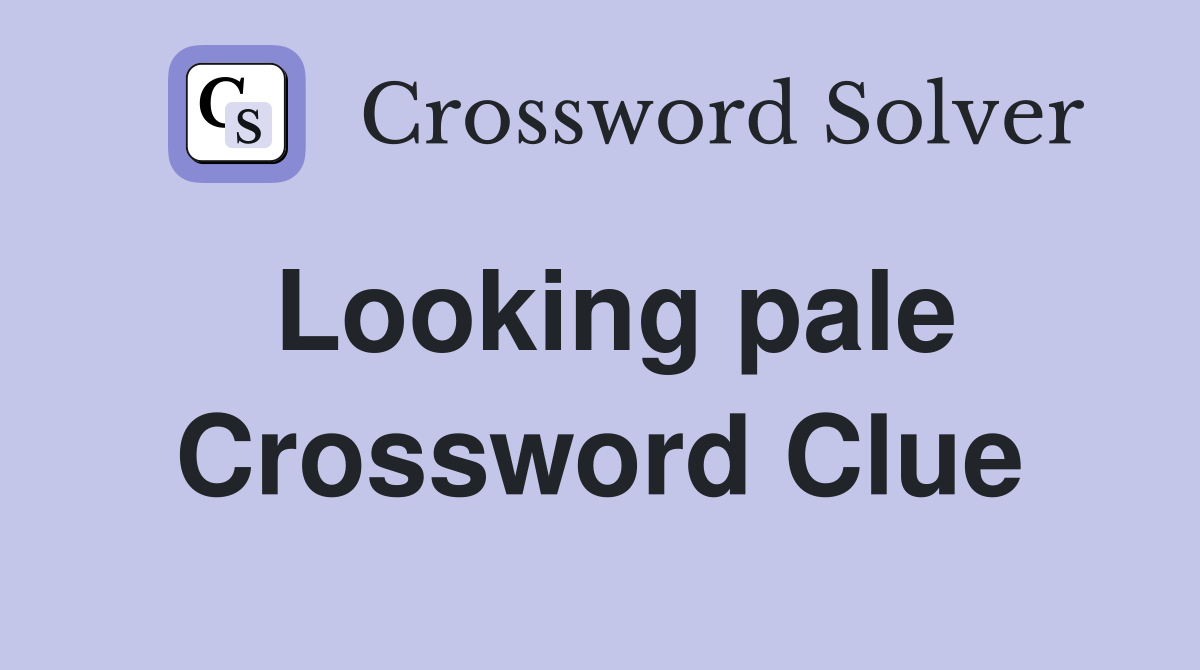 Looking pale Crossword Clue