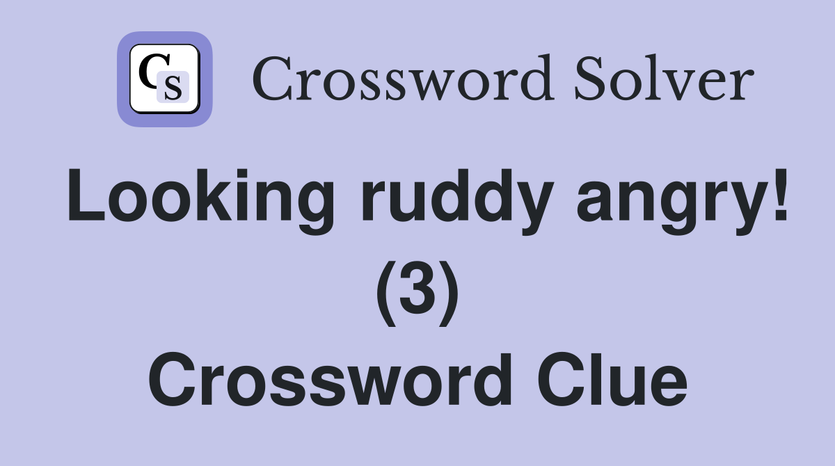 Looking ruddy angry! (3) Crossword Clue