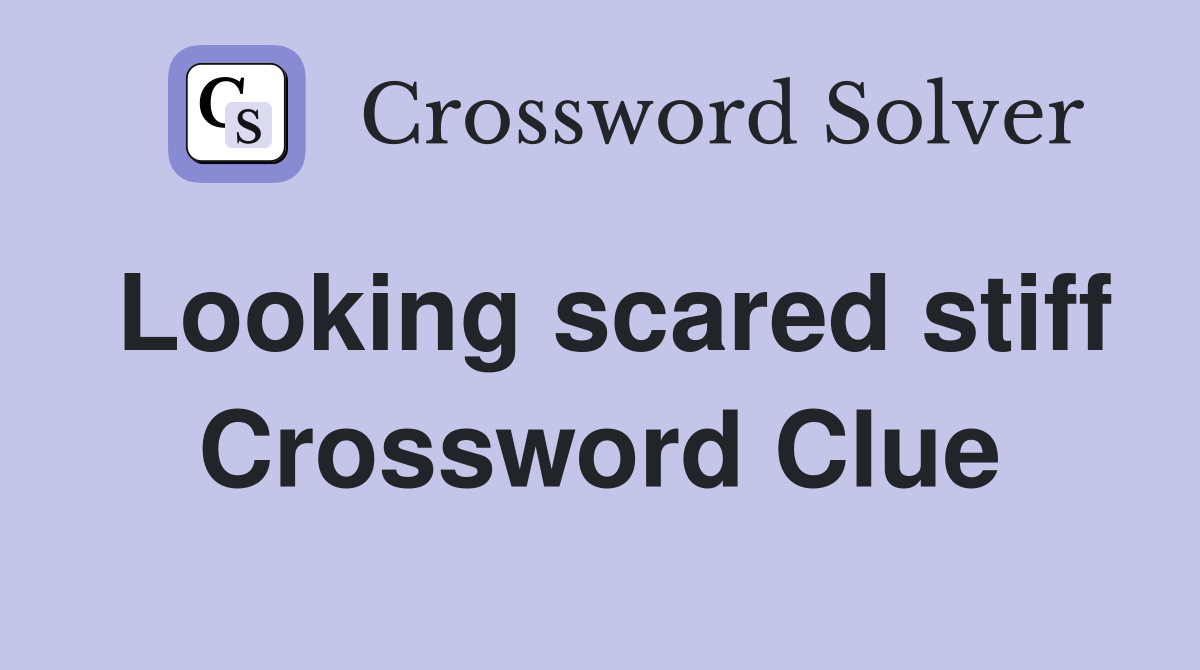 Looking scared stiff Crossword Clue
