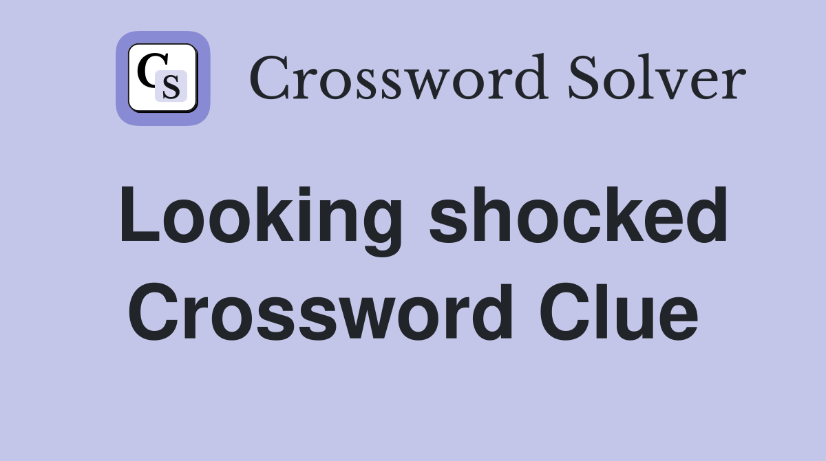 Looking shocked Crossword Clue