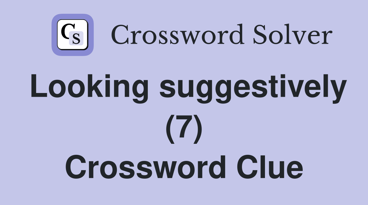 Looking suggestively (7) Crossword Clue