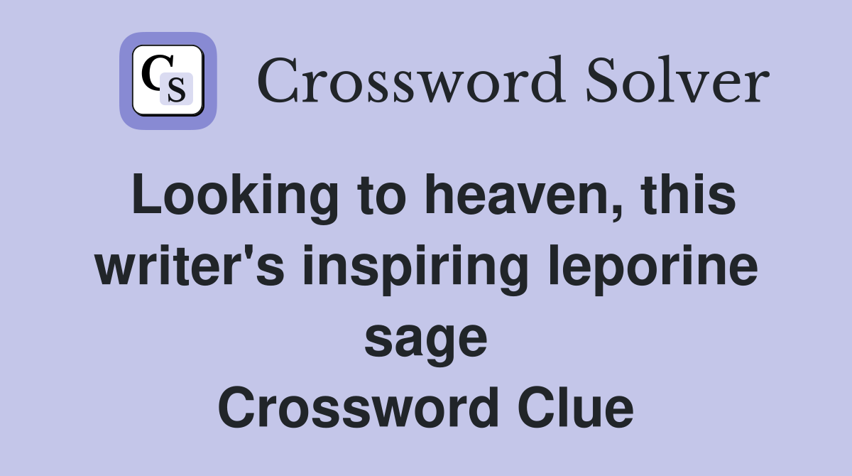Looking to heaven, this writer's inspiring leporine sage Crossword Clue