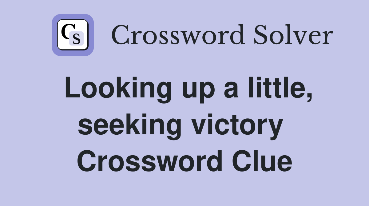 Looking up a little, seeking victory  Crossword Clue