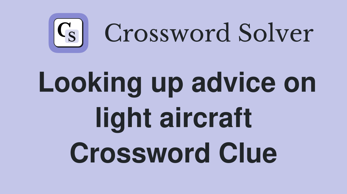 Looking up advice on light aircraft Crossword Clue