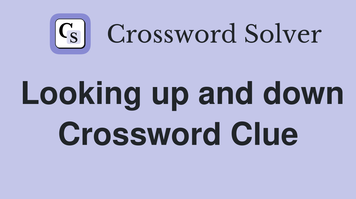 Looking up and down Crossword Clue