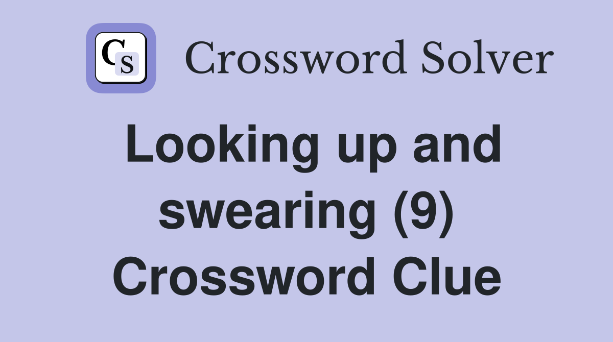 Looking up and swearing (9) Crossword Clue