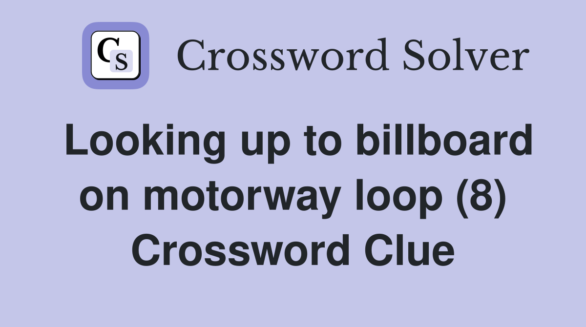 Looking up to billboard on motorway loop (8) Crossword Clue