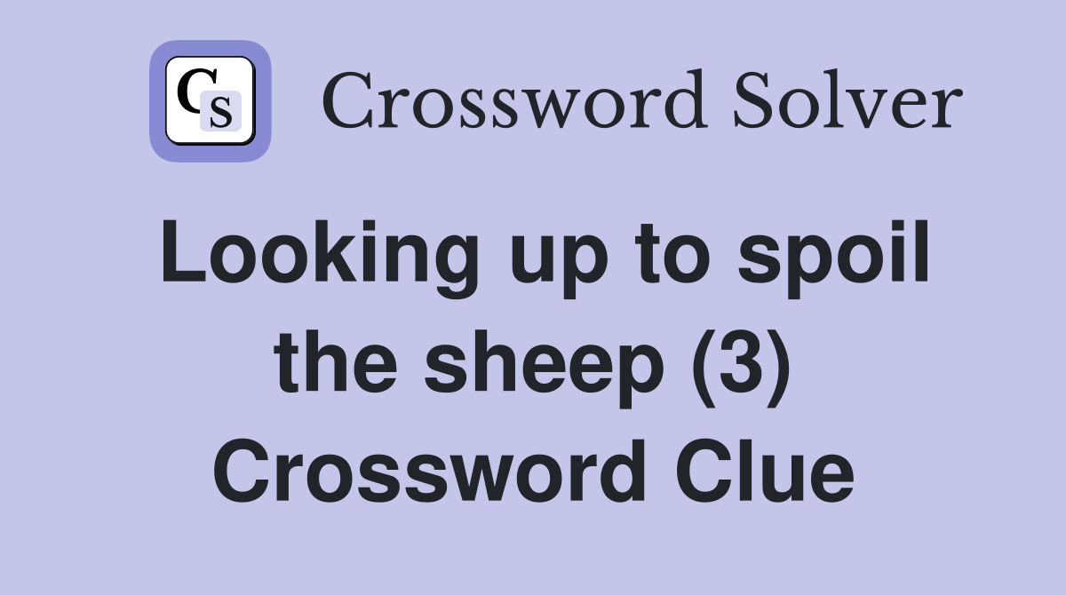 Looking up to spoil the sheep (3) Crossword Clue