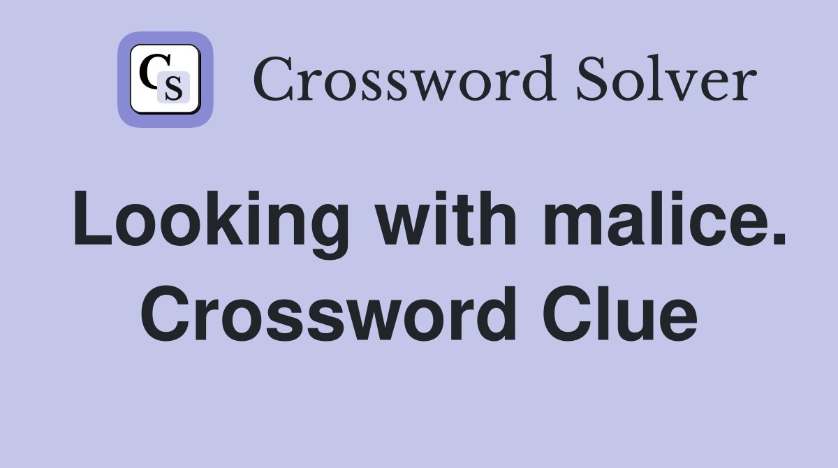 Looking with malice. Crossword Clue