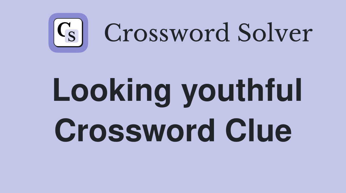 Looking youthful Crossword Clue