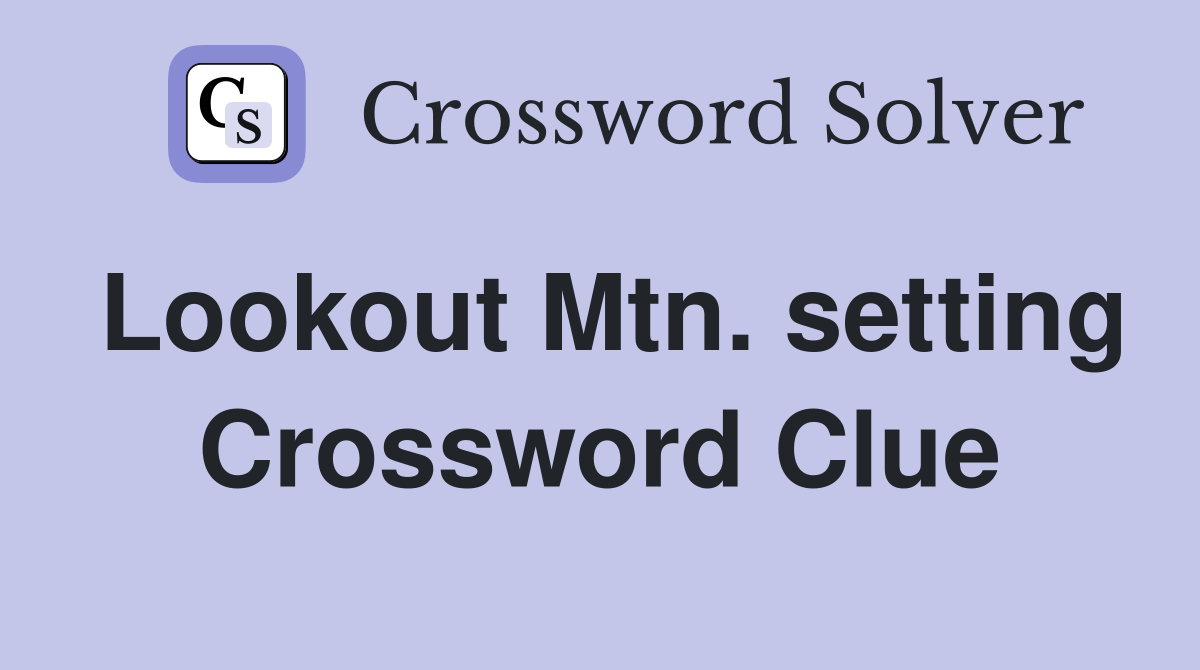 Lookout Mtn. setting Crossword Clue