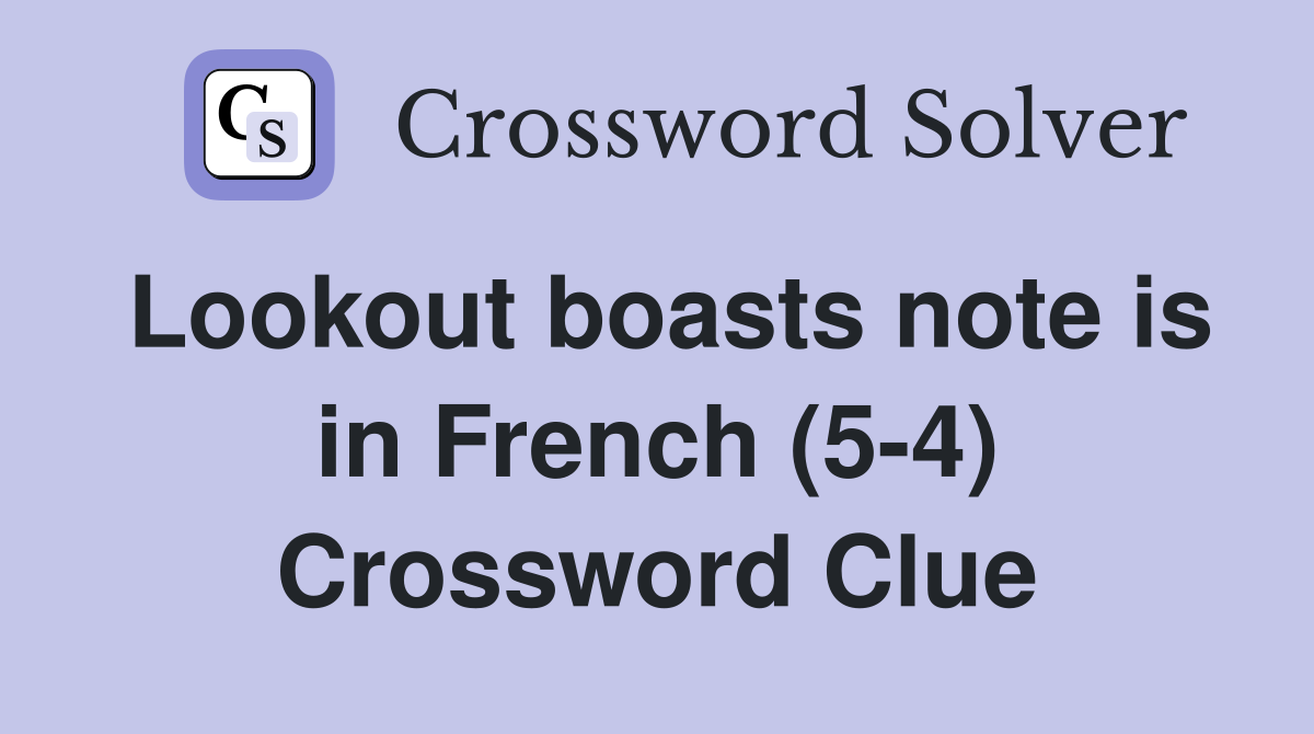 Lookout boasts note is in French (5-4) Crossword Clue