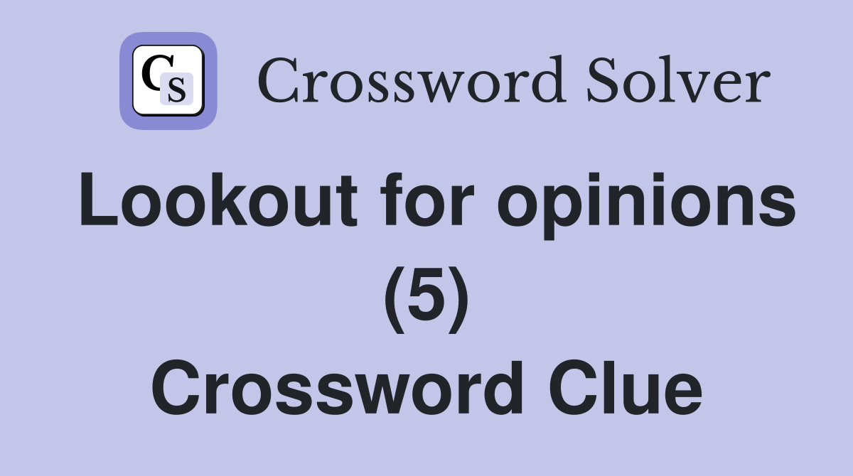 Lookout for opinions (5) Crossword Clue